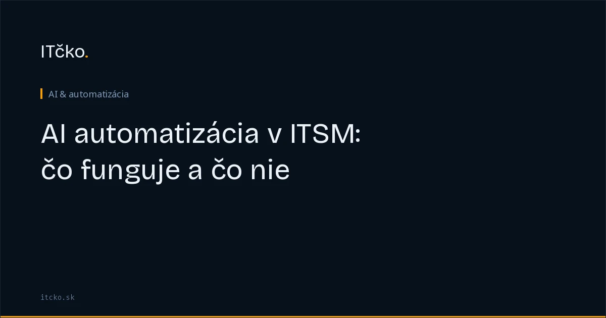 AI v ITSM: čo dnes zvláda dobre a čo spoľahlivo nedokáže
