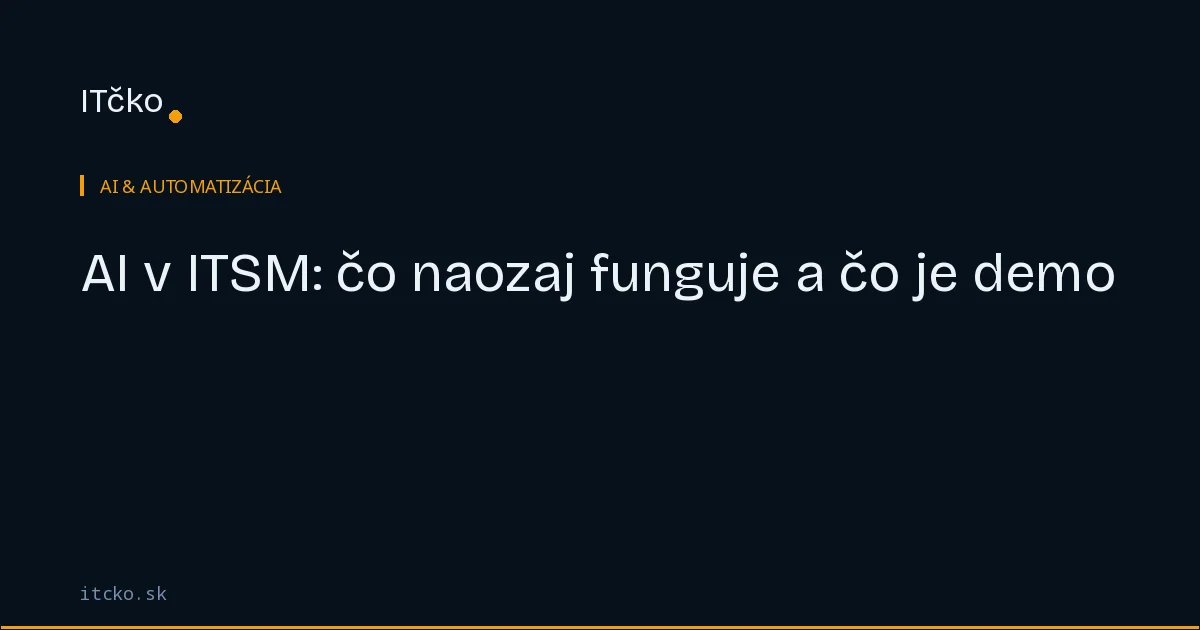AI v ITSM: čo dnes naozaj funguje a čo je stále len demo