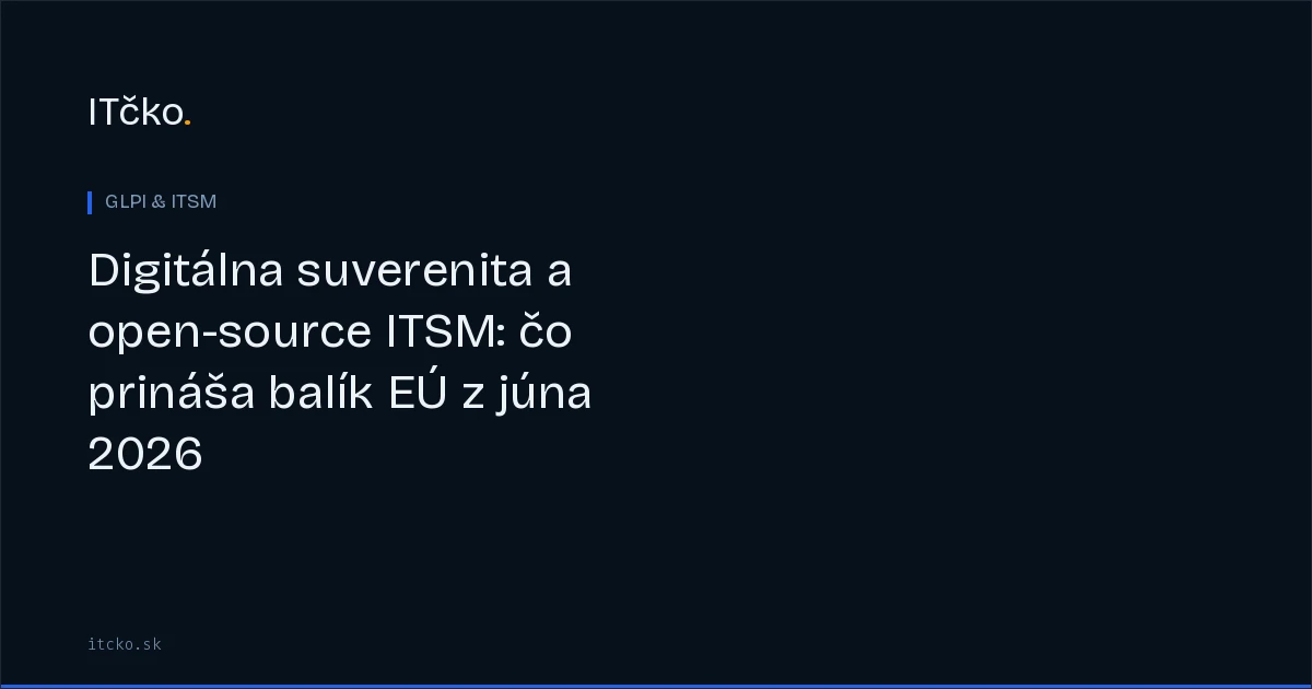 Digitálna suverenita a open-source ITSM: čo prináša balík EÚ z júna 2026