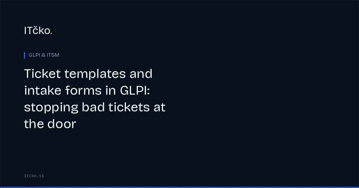 Ticket templates and intake forms in GLPI: stopping bad tickets at the door