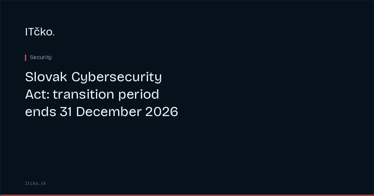 Slovak Cybersecurity Act: transition period ends 31 December 2026