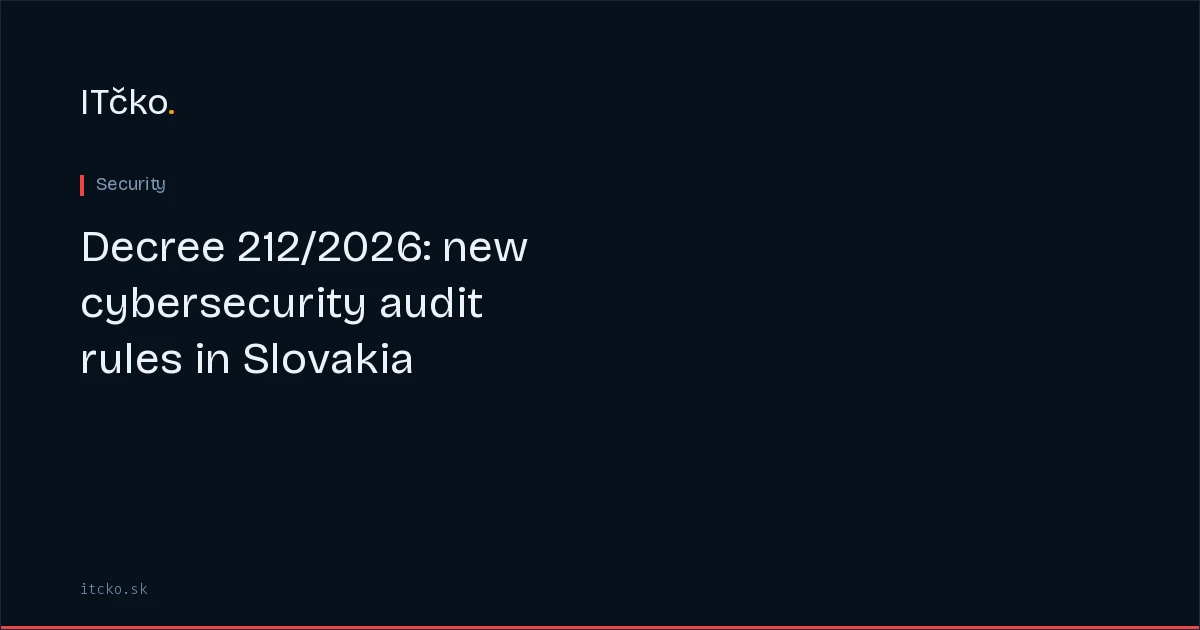 Decree 212/2026: new cybersecurity audit rules in Slovakia