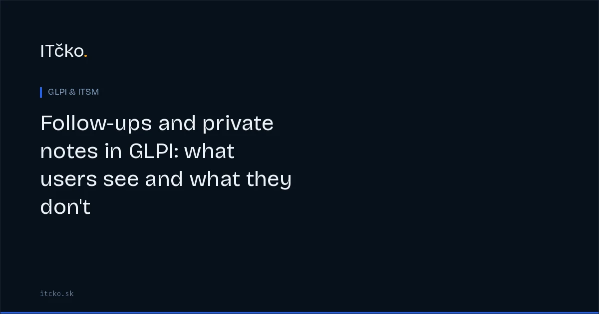 Follow-ups and private notes in GLPI: what users see and what they don't