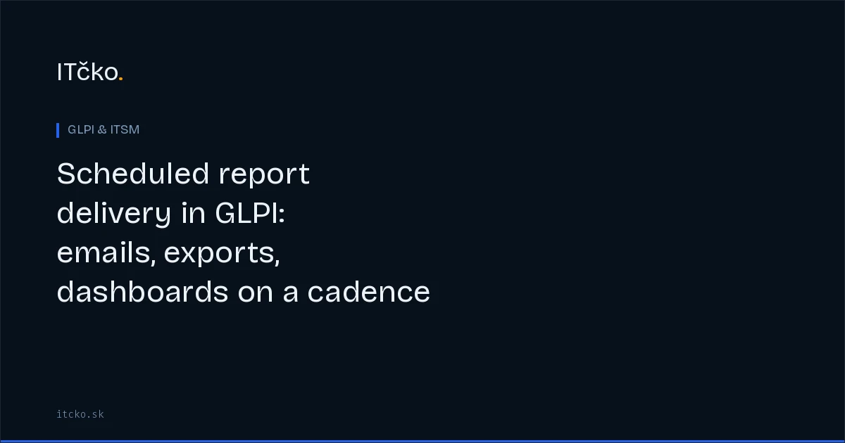Scheduled report delivery in GLPI: emails, exports, dashboards on a cadence