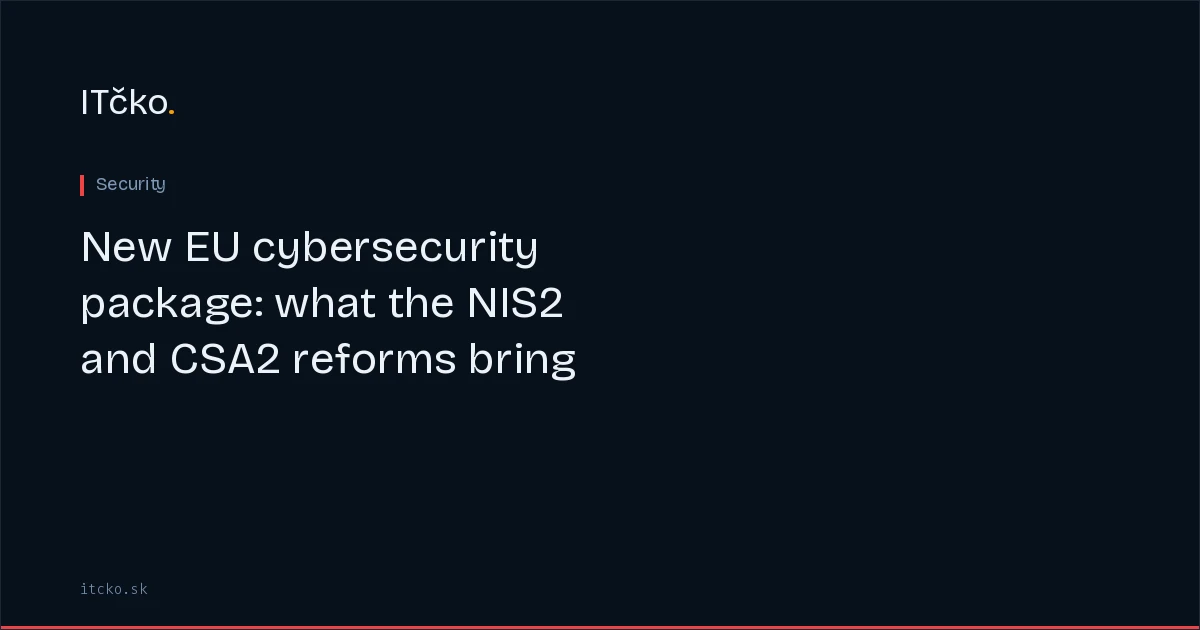 New EU cybersecurity package: what the NIS2 and CSA2 reforms bring