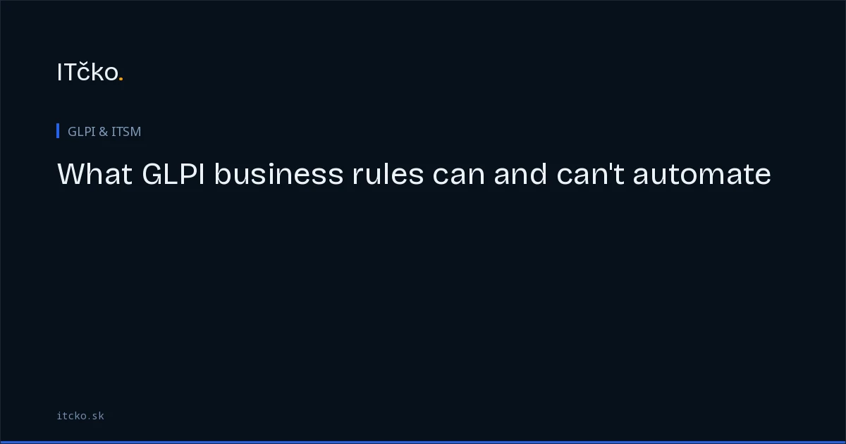 What GLPI business rules can and can't automate