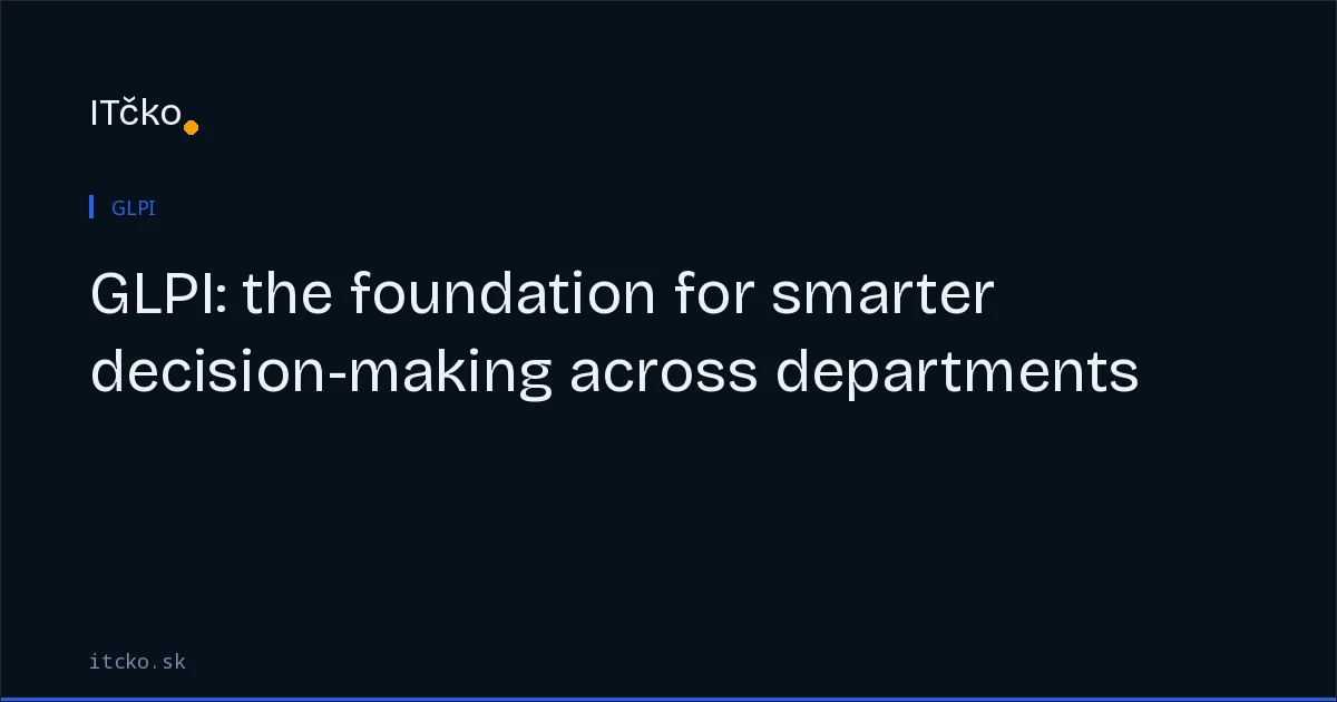 GLPI: the foundation for smarter decision-making across departments