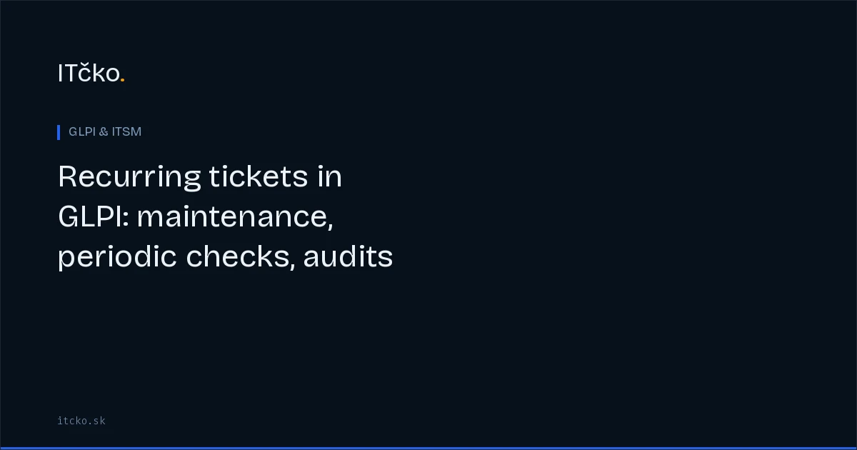 Recurring tickets in GLPI: maintenance, periodic checks, audits