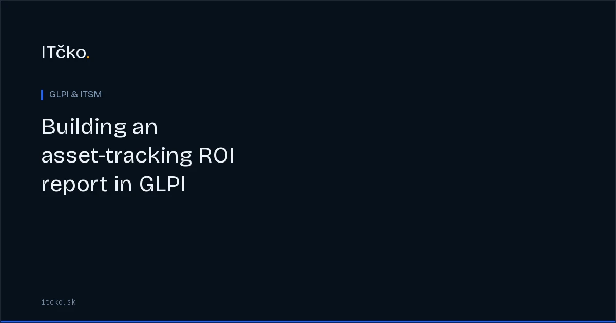 Building an asset-tracking ROI report in GLPI: what to measure