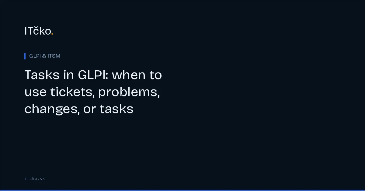 Tasks in GLPI: when to use tickets, problems, changes, or tasks