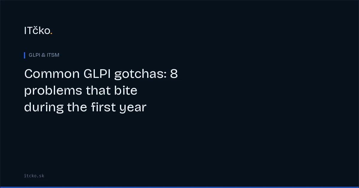 Common GLPI gotchas: 8 problems that bite during the first year