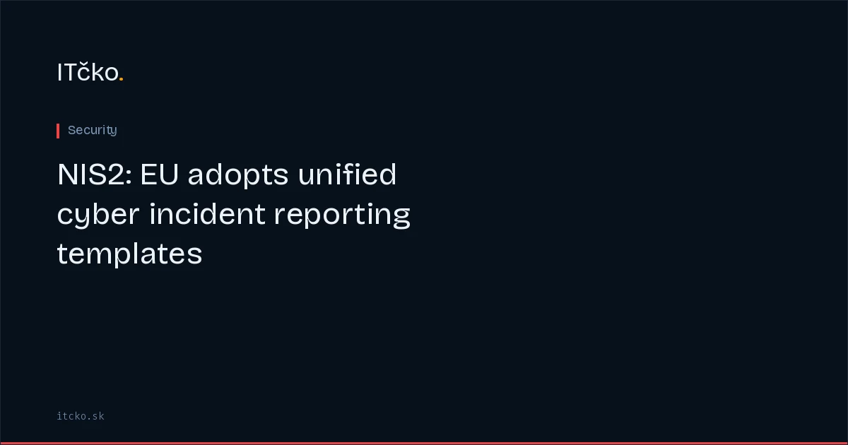 NIS2: EU adopts unified cyber incident reporting templates