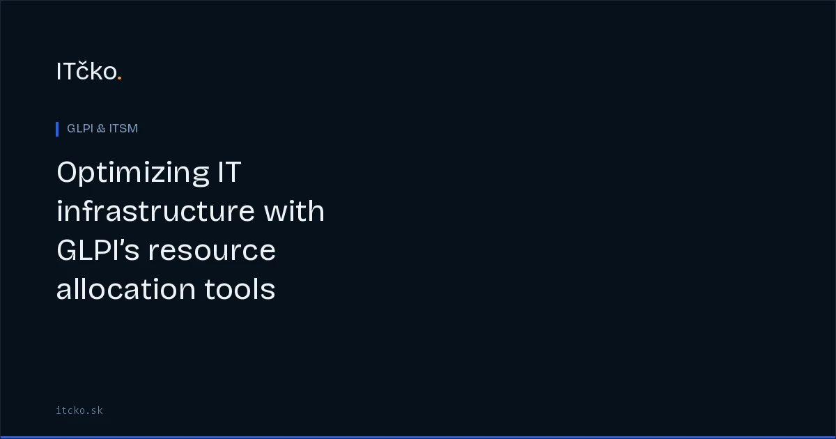 Optimizing IT infrastructure with GLPI’s resource allocation tools
