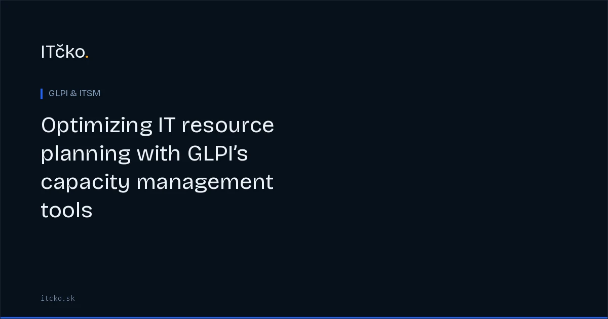 Optimizing IT resource planning with GLPI’s capacity management tools