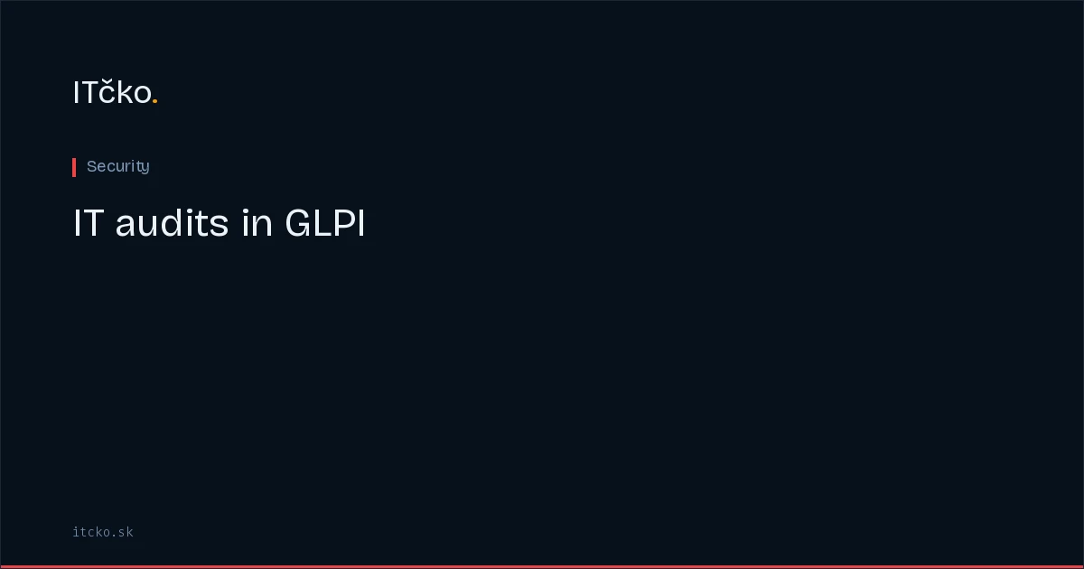 IT audits in GLPI: control documentation and evidence tracking