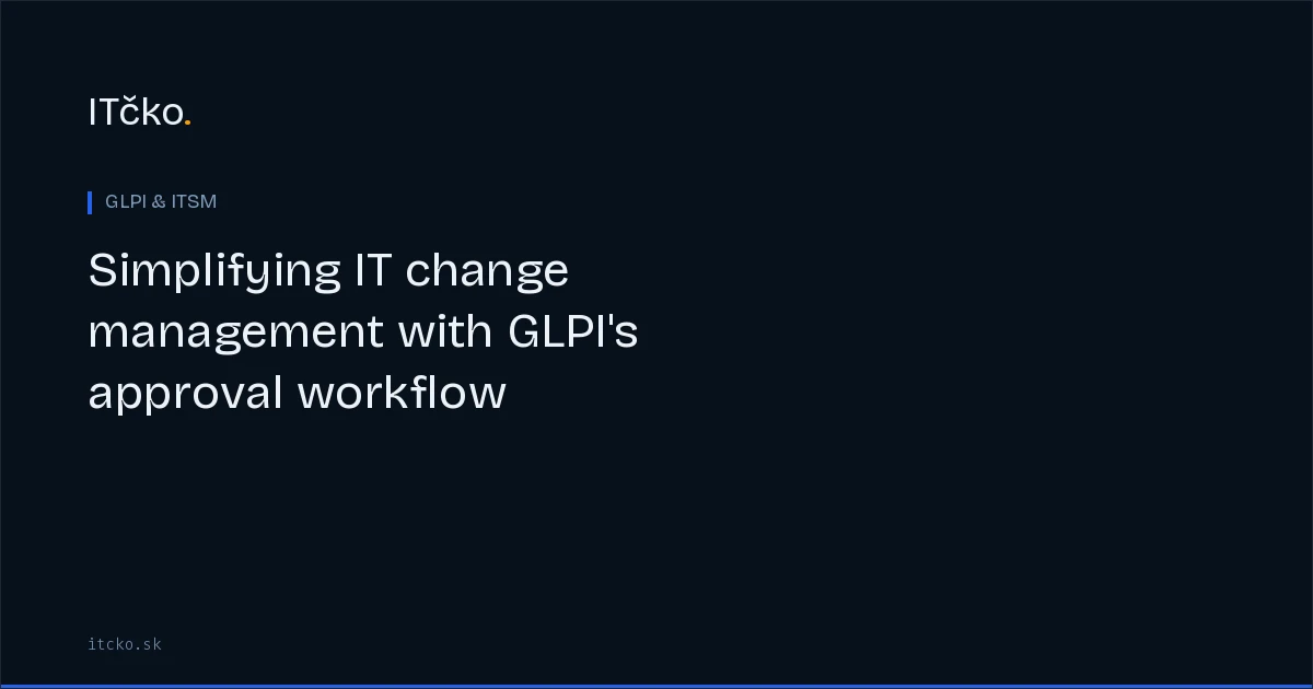 Simplifying IT change management with GLPI’s approval workflow