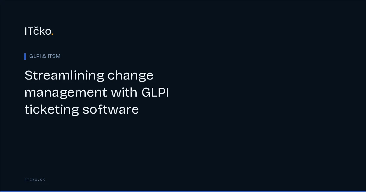 Streamlining change management with GLPI ticketing software