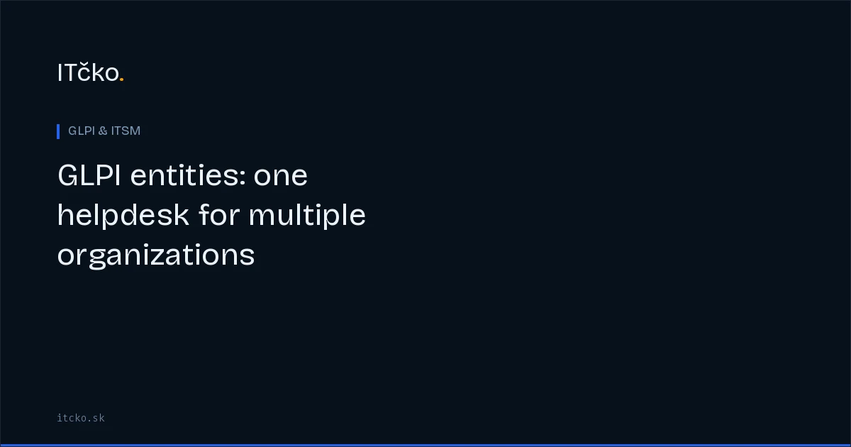 GLPI entities: one helpdesk for multiple organizations