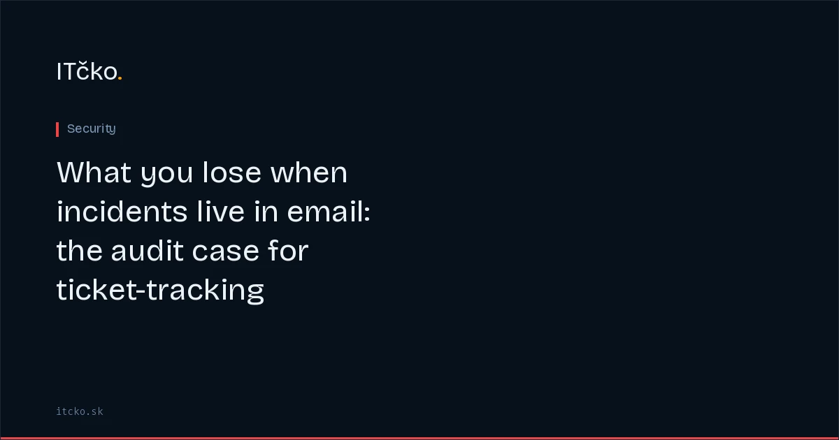 What you lose when incidents live in email: the audit case for ticket-tracking