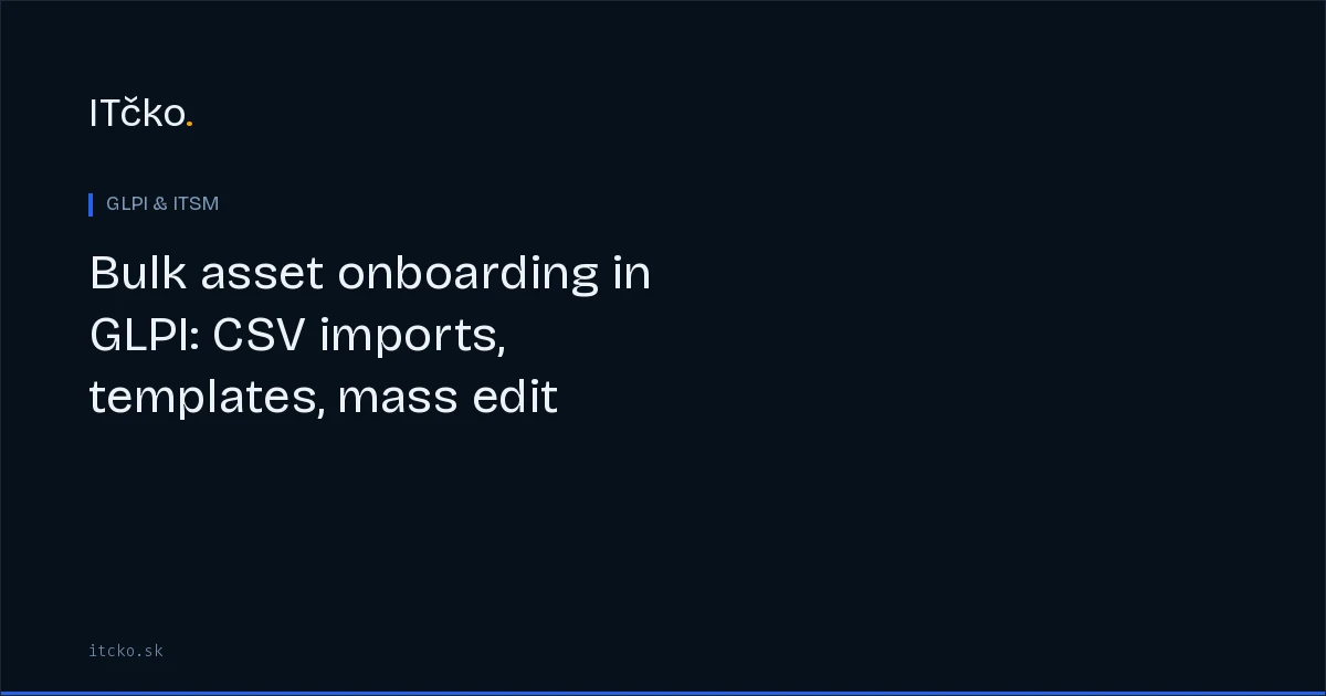 Bulk asset onboarding in GLPI: CSV imports, templates, mass edit