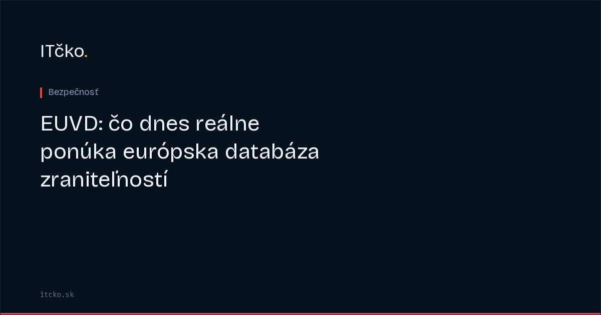 EUVD: čo dnes reálne ponúka európska databáza zraniteľností