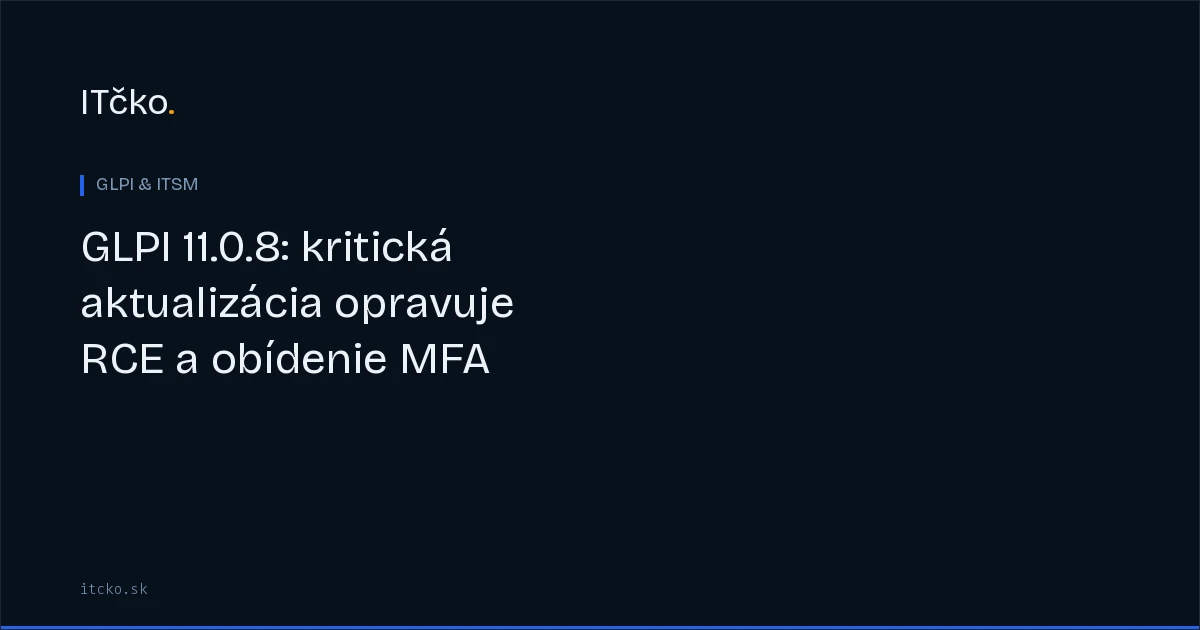 GLPI 11.0.8: kritická aktualizácia opravuje RCE a obídenie MFA