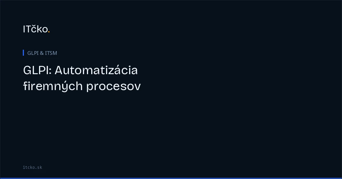 Čo GLPI business rules vedia a čo nevedia zautomatizovať