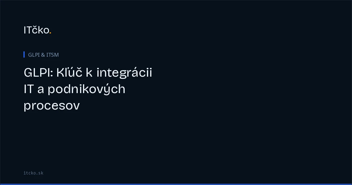 GLPI: Kľúč k bezproblémovej integrácii IT a podnikových procesov