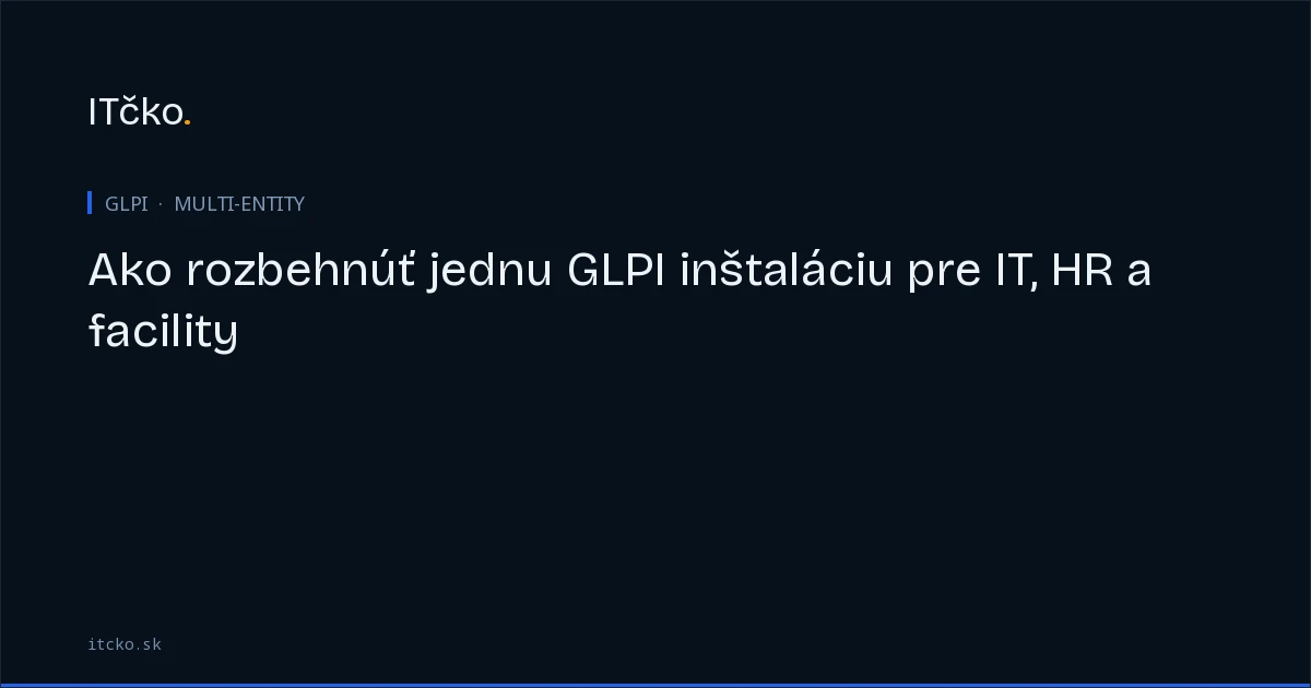 Ako rozbehnúť jednu GLPI inštaláciu pre IT, HR a facility