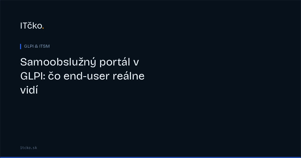 Samoobslužný portál v GLPI: čo end-user reálne vidí