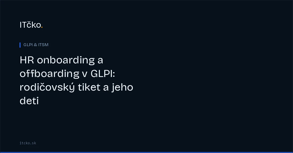 HR onboarding a offboarding v GLPI: rodičovský tiket a jeho deti