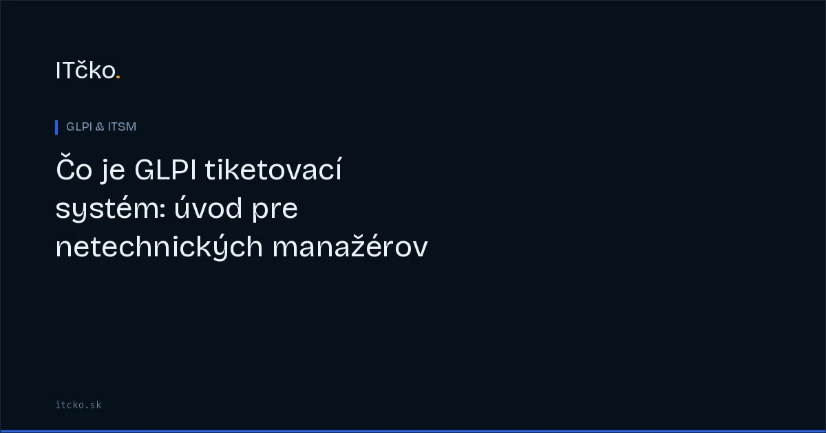 Čo je GLPI tiketovací systém: úvod pre netechnických manažérov