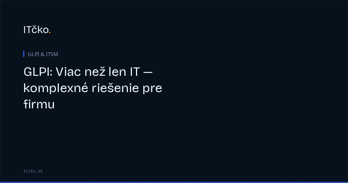 Kde GLPI mimo IT sedí — a kde nie