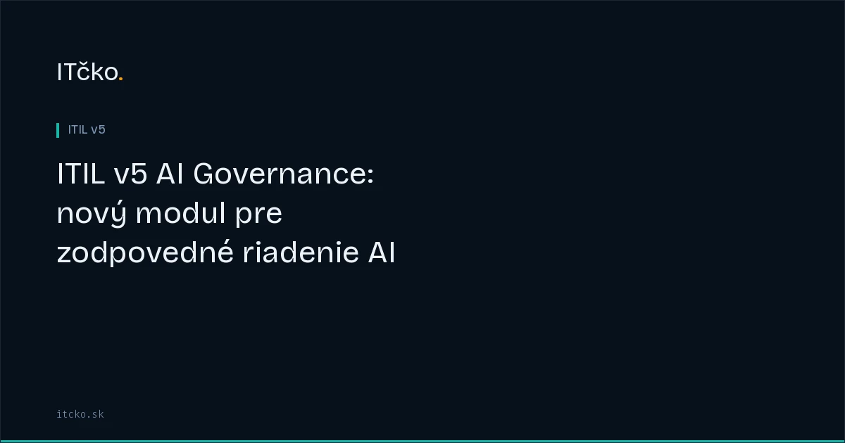 ITIL v5 AI Governance: nový modul pre zodpovedné riadenie AI