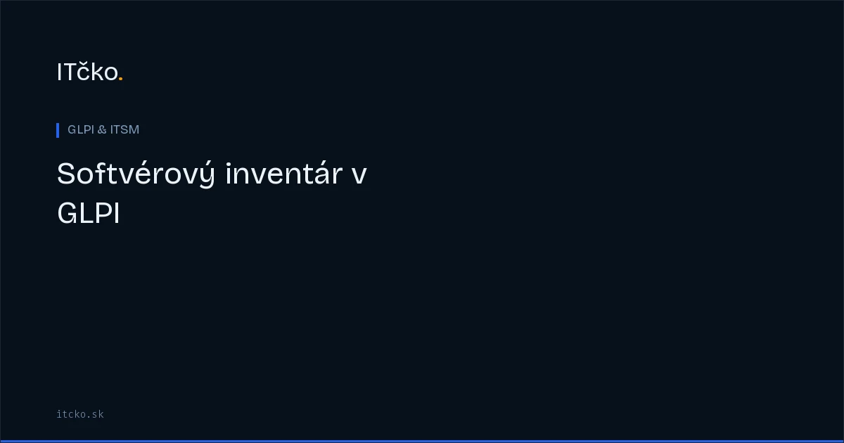 Softvérový inventár v GLPI: licenčný compliance a príprava na audit