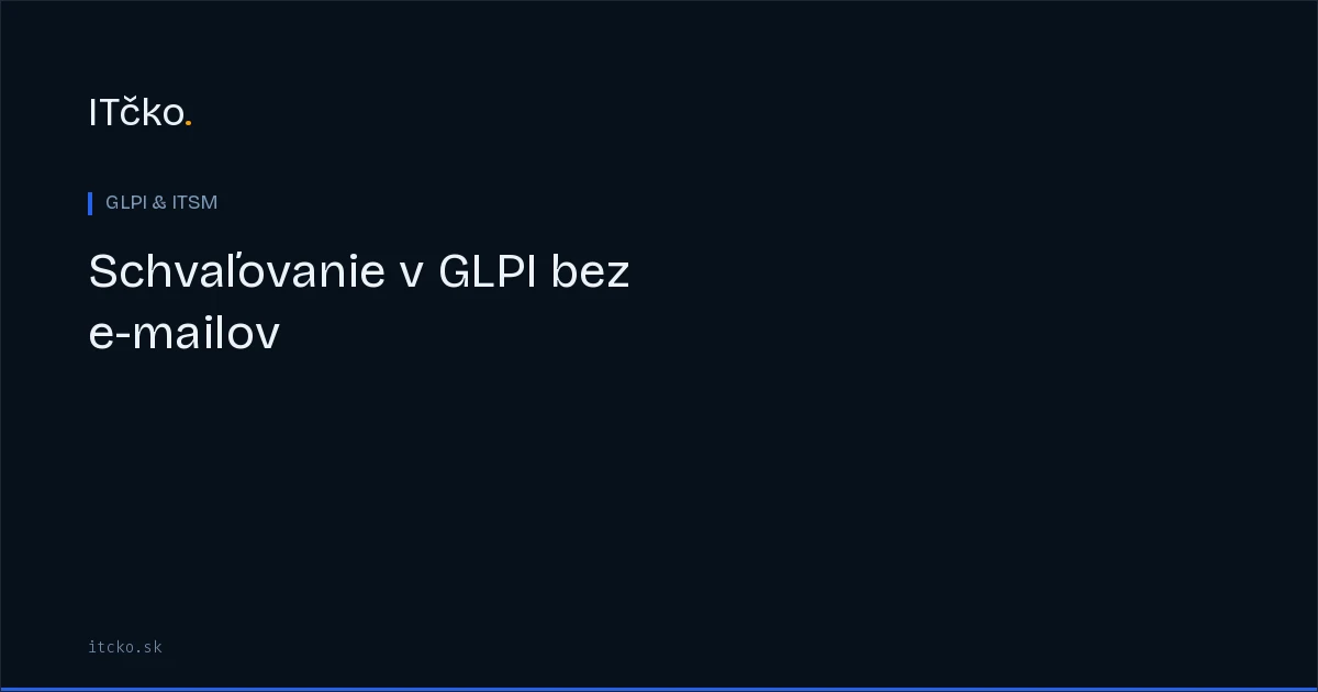 Schvaľovanie v GLPI bez e-mailov: workflow priamo v ticketoch