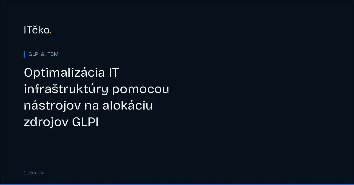 Optimalizácia IT infraštruktúry pomocou nástrojov na alokáciu zdrojov GLPI