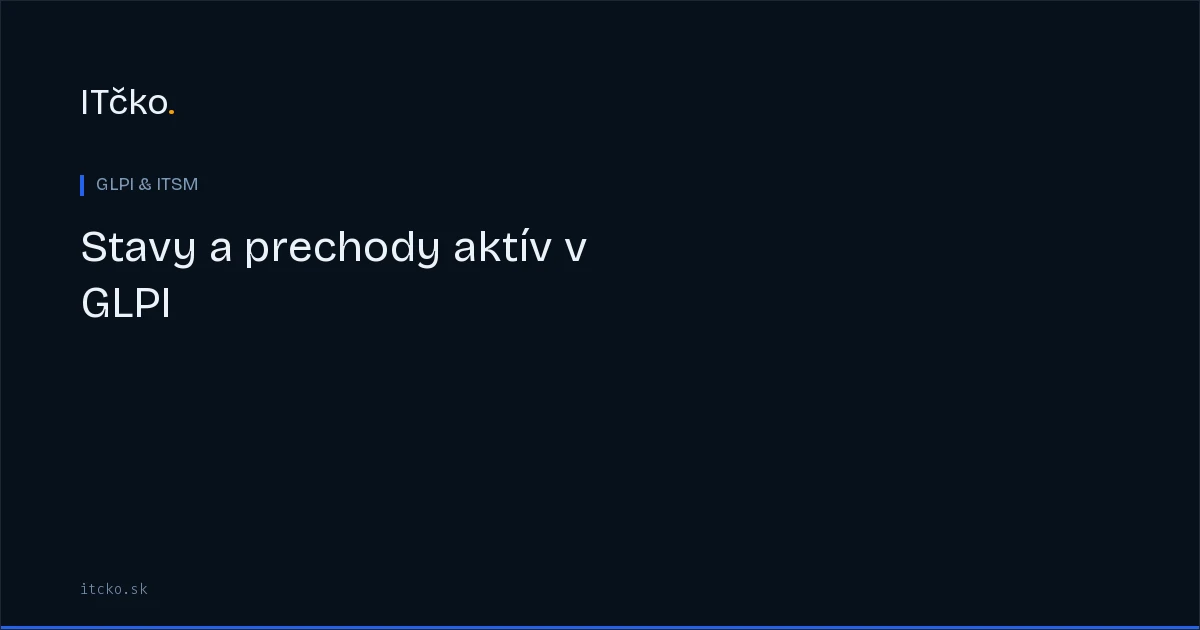 Stavy a prechody aktív v GLPI: konfigurácia životného cyklu