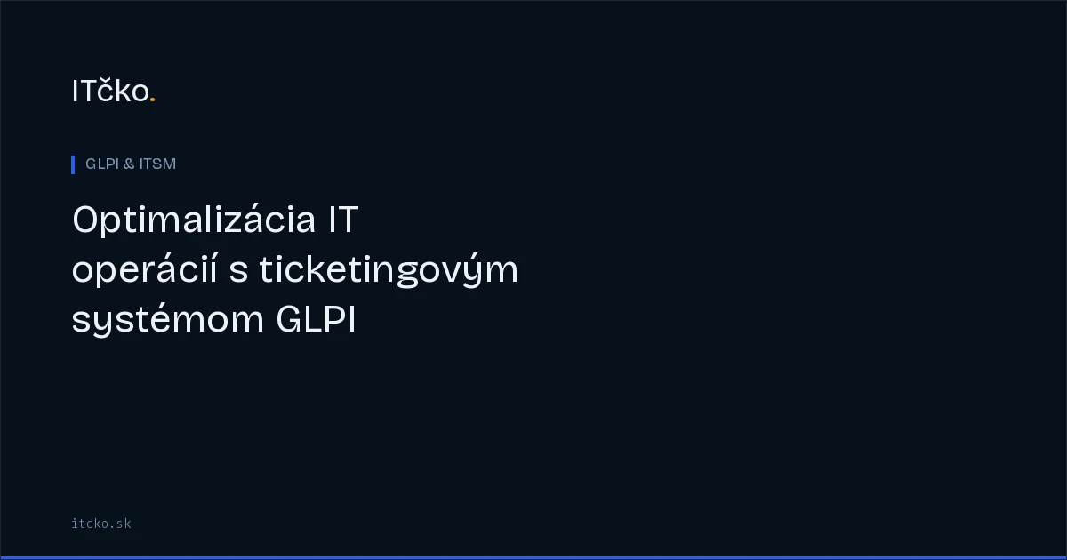 Optimalizácia IT operácií s ticketingovým systémom GLPI