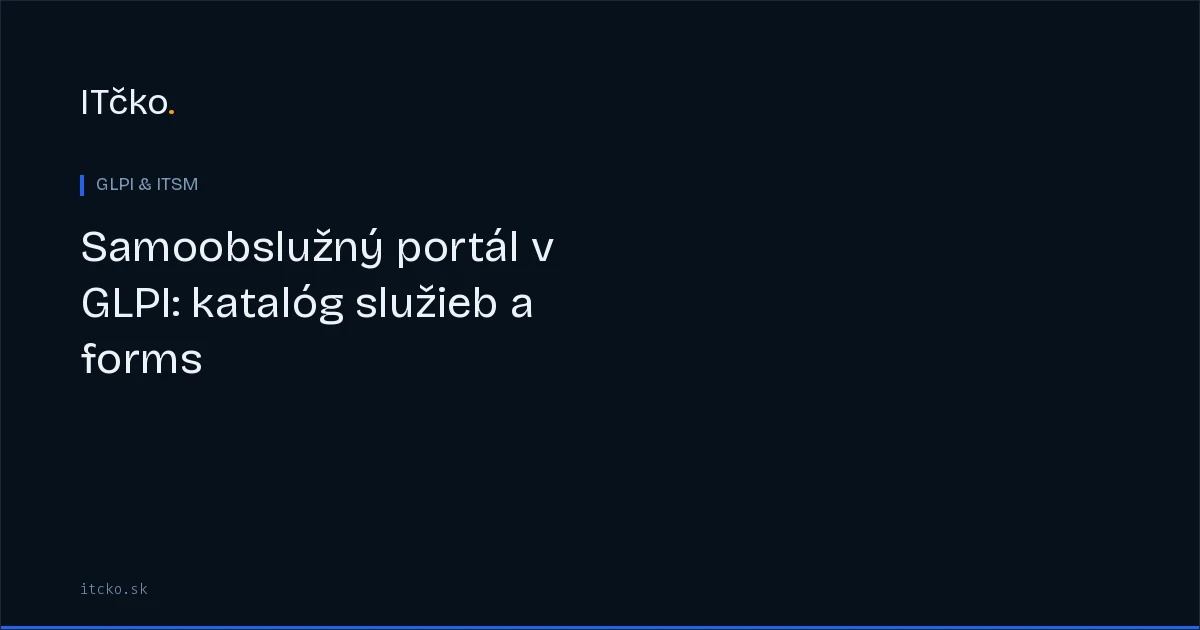 Samoobslužný portál v GLPI: katalóg služieb a forms