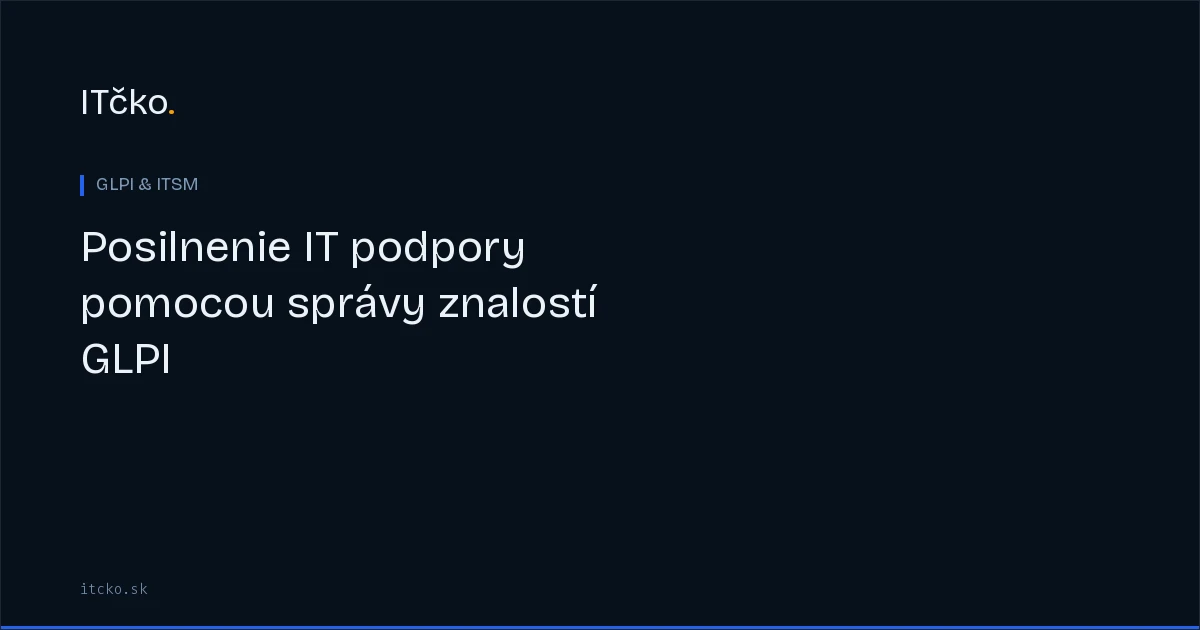 Posilnenie IT podpory pomocou správy znalostí GLPI