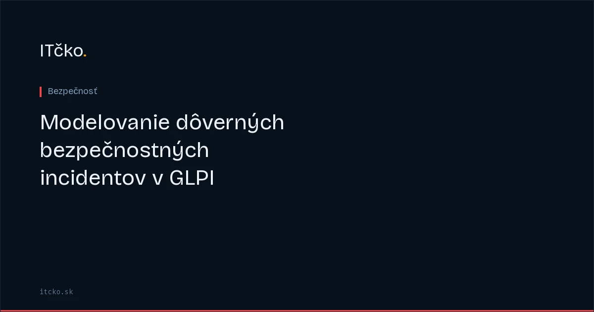 Modelovanie dôverných bezpečnostných incidentov v GLPI