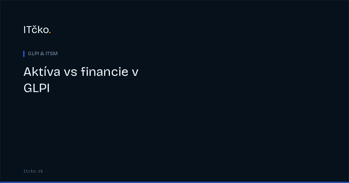 Aktíva vs financie v GLPI: prepojenie inventáru s nákladmi
