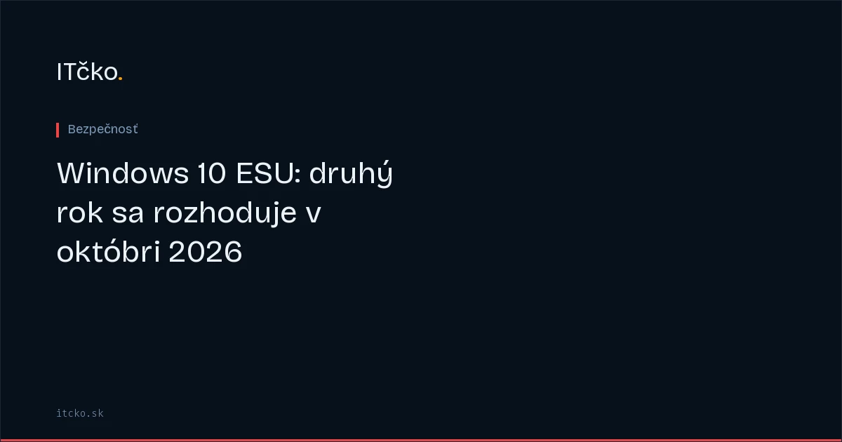 Windows 10 ESU: druhý rok sa rozhoduje v októbri 2026