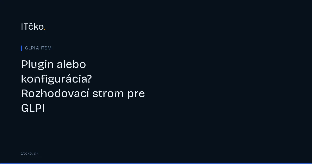 Plugin alebo konfigurácia? Rozhodovací strom pre GLPI