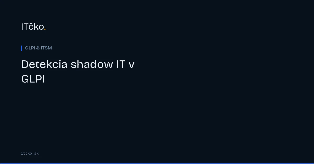 Detekcia shadow IT v GLPI: objavovanie nespravovaných zariadení
