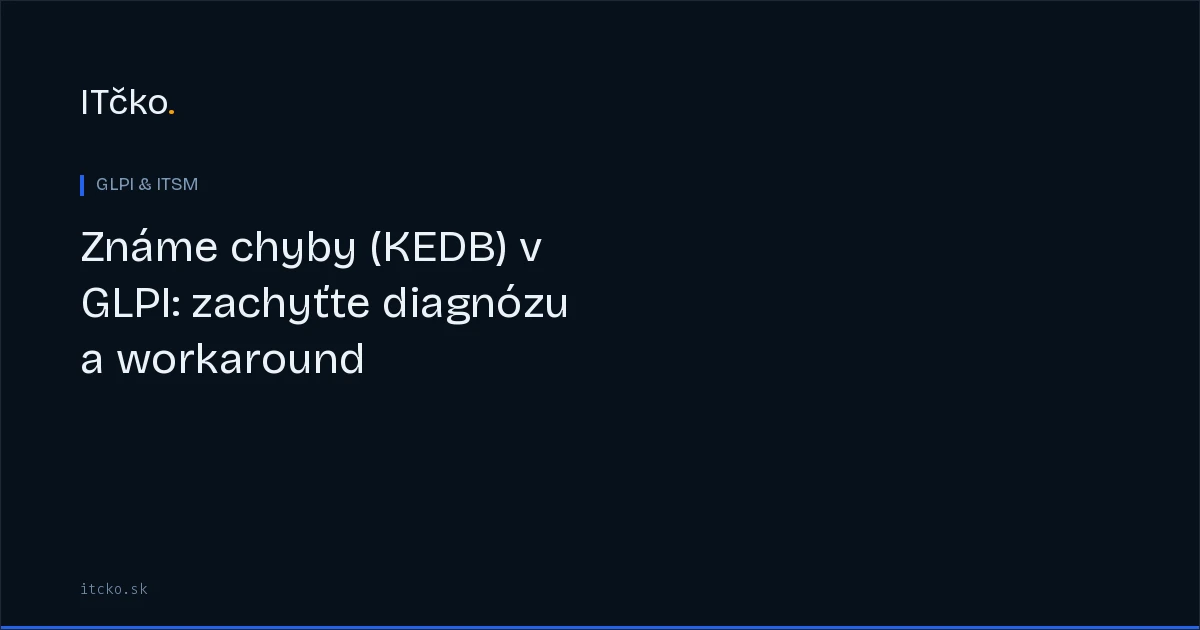 Známe chyby (KEDB) v GLPI: zachyťte diagnózu a workaround