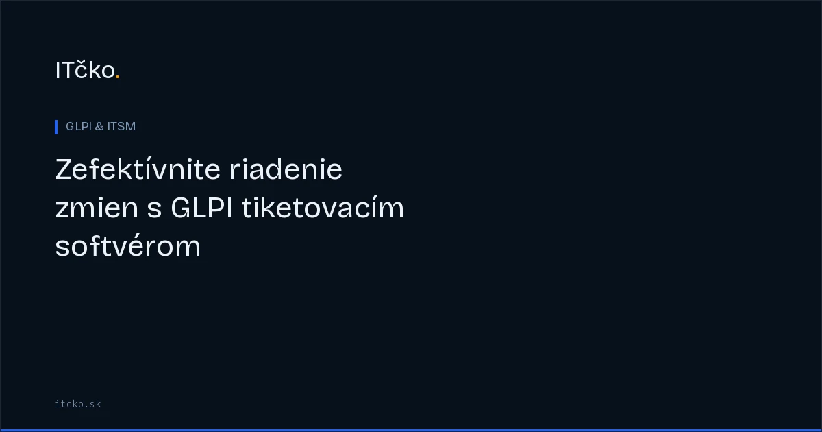 Zefektívnite riadenie zmien s GLPI tiketovacím softvérom