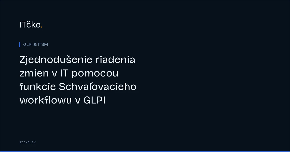Zjednodušenie riadenia zmien v IT pomocou funkcie Schvaľovacieho workflowu v GLPI