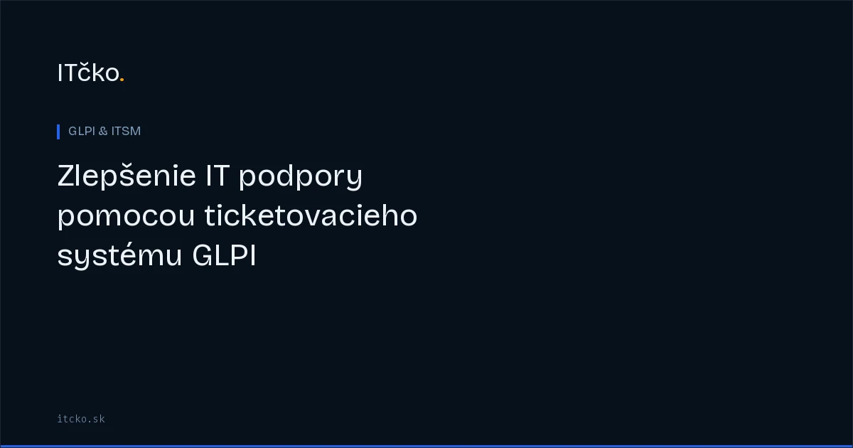 Zlepšenie IT podpory pomocou ticketovacieho systému GLPI